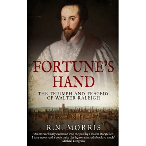 Fortune's Hand: The Triumph and Tragedy of Walter Raleigh