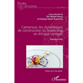 Cameroun, les dynamiques de construction du leadership en Afrique centrale: Regards croisés
