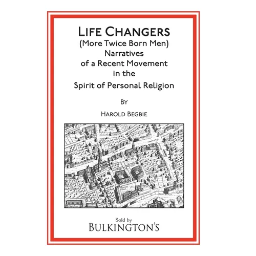 Life Changers: (More Twice Born Men) Narratives of a Recent Movement in the Spirit of Personal Religion