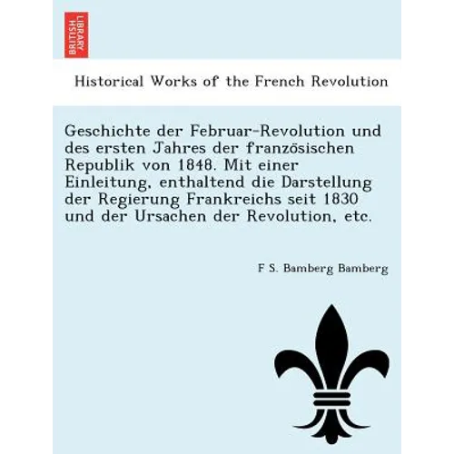 Geschichte der Februar-Revolution und des ersten Jahres der französischen Republik von 1848. Mit einer Einleitung, enthaltend die Darstellung de