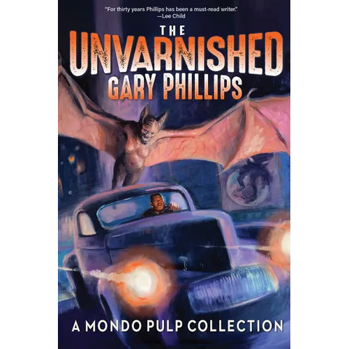 The Unvarnished Gary Phillips: A Mondo Pulp Collection