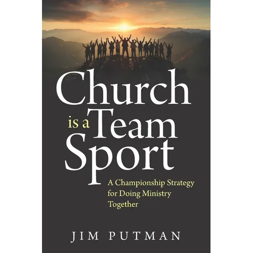 Church is a Team Sport: A Championship Strategy for Doing Ministry Together