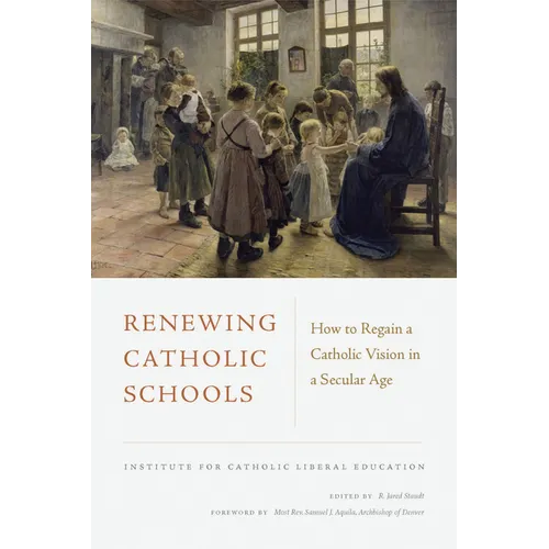 Renewing Catholic Schools: How to Regain a Catholic Vision in a Secular Age