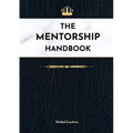 The Mentor Handbook: At-A-Glance Productivity Hacks & Motivation Techniques for Goal-Oriented Success
