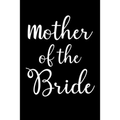 Mother Of The Bride: Write Down Everything You Need When You Are Arranging The Marriage Ceremony of Your Daughter. Remember Everything For