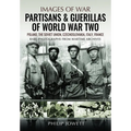 Partisans & Guerrillas of World War Two: Poland, the Soviet Union, Czechoslovakia, Italy, France