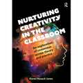 Nurturing Creativity in the Classroom: An Exploration of Consensus Across Theory and Practice