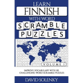 Learn Finnish with Word Scramble Puzzles Volume 1: Learn Finnish Language Vocabulary with 110 Challenging Bilingual Word Scramble Puzzles