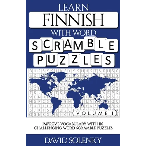 Learn Finnish with Word Scramble Puzzles Volume 1: Learn Finnish Language Vocabulary with 110 Challenging Bilingual Word Scramble Puzzles
