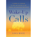 Wake-Up Calls: A Journey of Learning to Lead and Succeed in the Funeral and Deathcare Profession