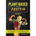 Plant-Based High-Protein Diet: The athletes nutrition guide with easy recipes to burn fat. How to use vegetable-based protein and boost energy for mu