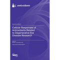 Cellular Responses of Antioxidants Related to Degenerative Eye Disease Research
