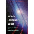 Hidden Language Codes: Reprogram Your Life by Reengineering Your Vocabulary