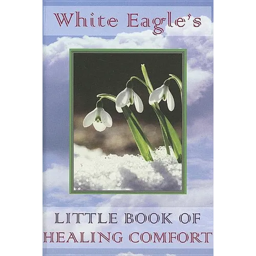 White Eagle's Little Book of Healing Comfort