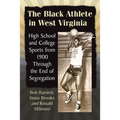 The Black Athlete in West Virginia: High School and College Sports from 1900 Through the End of Segregation