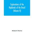 Explorations of the highlands of the Brazil; with a full account of the gold and diamond mines. Also, canoeing down 1500 miles of the great river São