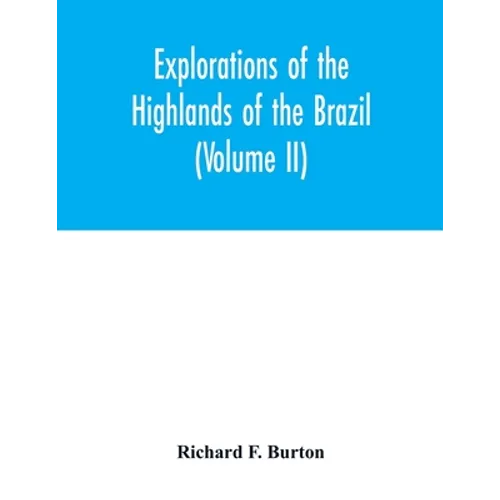 Explorations of the highlands of the Brazil; with a full account of the gold and diamond mines. Also, canoeing down 1500 miles of the great river São