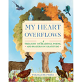 My Heart Overflows: A Treasury of Readings, Poems, and Prayers on Gratitude
