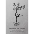 Vegetarian Diet Planner Weight Loss Workbook With Meal Plan And Shopping List: Excersize and Food Journal Notebook 6" x 9"