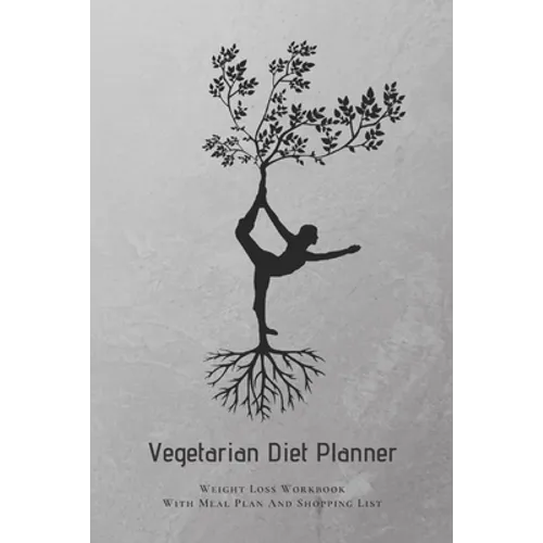 Vegetarian Diet Planner Weight Loss Workbook With Meal Plan And Shopping List: Excersize and Food Journal Notebook 6" x 9"
