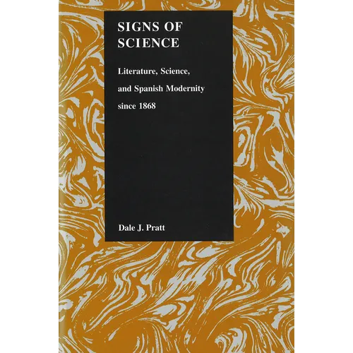 Signs of Science: Literature, Science, and Spanish Modernity Since 1868]