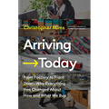 Arriving Today: From Factory to Front Door -- Why Everything Has Changed about How and What We Buy