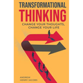 Transformational Thinking: Change Your Thoughts, Change Your Life