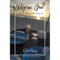 Why Me, God?: A Story of a Wife and Mother's Journey