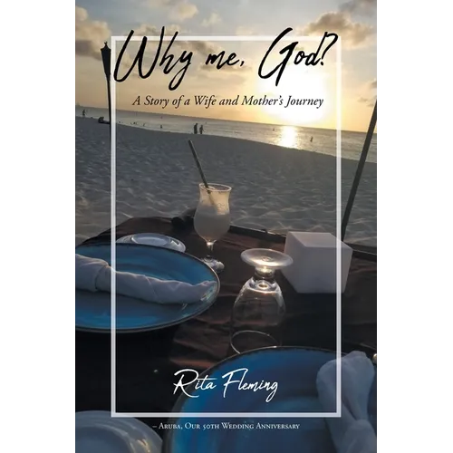 Why Me, God?: A Story of a Wife and Mother's Journey