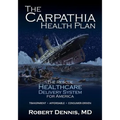 The Carpathia Health Plan: The Rescue Healthcare Delivery System For America