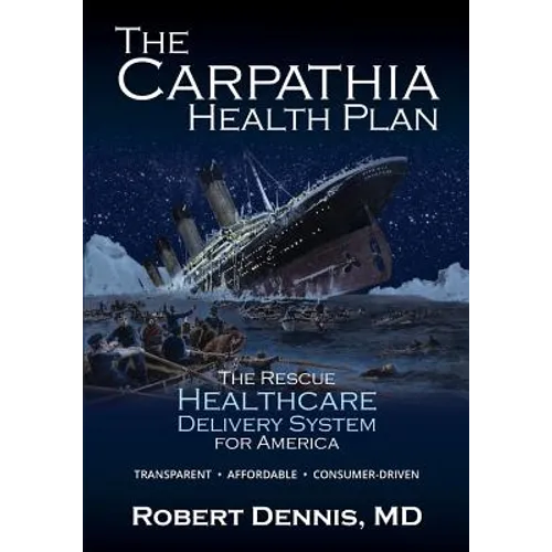 The Carpathia Health Plan: The Rescue Healthcare Delivery System For America