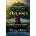 Wild Yoga: A Practice of Initiation, Veneration & Advocacy for the Earth