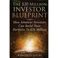 The $20 Million Investor Blueprint: How Amateur Investors Can Build Their Portfolio to $20 Million