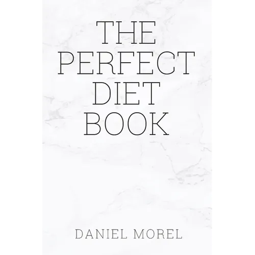 The perfect Diet Book: Because The Best Diet Is No Diet At All