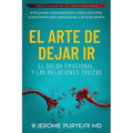 El Arte de Dejar Ir el Dolor Emocional y Las Relaciones Tóxicas: Amor Propio, Autoaceptación y Cómo Encontrar Tu Paz Interior para Adolescentes y Jóve