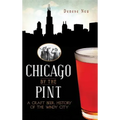 Chicago by the Pint: A Craft Beer History of the Windy City