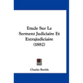 Etude Sur Le Serment Judiciaire Et Extrajudiciaire (1882)