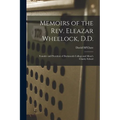 Memoirs of the Rev. Eleazar Wheelock, D.D.: Founder and President of Dartmouth College and Moor's Charity School