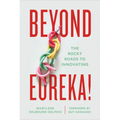 Beyond Eureka!: The Rocky Roads to Innovating
