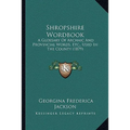 Shropshire Wordbook: A Glossary Of Archaic And Provincial Words, Etc., Used In The County (1879)