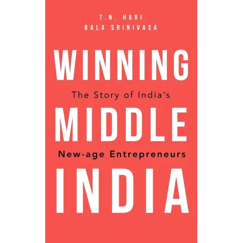Winning Middle India: The Story of India's New-Age Entrepreneurs
