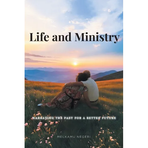 Life and Ministry: Narrating the Past for a Better Future