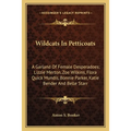 Wildcats In Petticoats: A Garland Of Female Desperadoes; Lizzie Merton, Zoe Wilkins, Flora Quick Mundis, Bonnie Parker, Katie Bender And Belle Starr