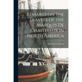 Remarks on the Travels of the Marquis De Chastellux in North America [microform]