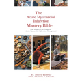 The Acute Myocardial Infarction Mastery Bible: Your Blueprint for Complete Acute Myocardial Infarction Management