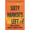 Sixty Harvests Left: How to Reach a Nature-Friendly Future