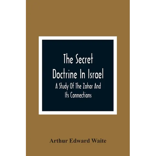 The Secret Doctrine In Israel; A Study Of The Zohar And Its Connections