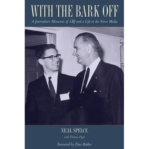 With the Bark Off: A Journalist's Memories of LBJ and a Life in the News Media