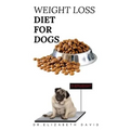 Weight Loss Diet for Dogs: Weight Loss Recipe and Cookbook For Your Canine