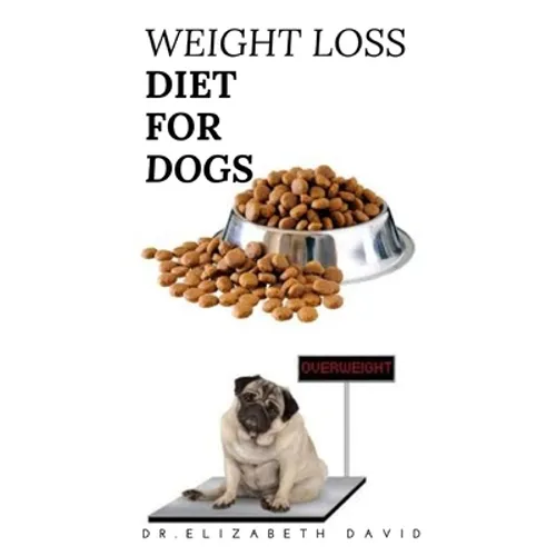Weight Loss Diet for Dogs: Weight Loss Recipe and Cookbook For Your Canine